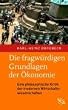 Die fragw�rdigen Grundlagen der �konomie: Eine philosophische Kritik der modernen Wirtschaftswissenschaften