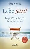 Lebe jetzt!: Beginnen Sie heute Ihr bestes Leben - Joel Osteen