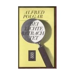 Alfred Polgar: Bei Lichte betrachtet - Texte aus vier Jahrzehnten