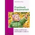 Praxisbuch Krippenarbeit: Leben und lernen mit Kindern unter 3