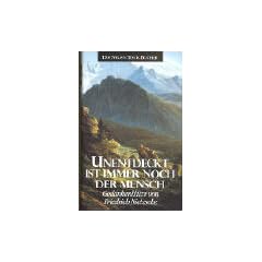 Unentdeckt ist immer noch der Mensch: Gedankenblitze von Friedrich Nietzsche