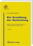 Die Bezahlung der Bauleistung: Aufbau, Durchsetzung und Sicherung von Zahlungsansprüchen im VOB-Vertrag
