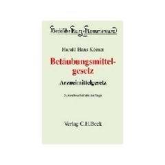 Beck'sche Kurzkommentare, Bd.37, Bet�ubungsmittelgesetz (BtMG), Arzneimittelgesetz