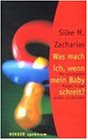 Was mach' ich, wenn mein Baby schreit? Die wichtigsten Fragen in den ersten 12 Monaten.-