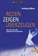 Reden, Zeigen, �berzeugen: Von der Kunst der gelungenen Pr�sentation