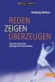 Reden, Zeigen, �berzeugen: Von der Kunst der gelungenen Pr�sentation