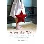 After the Wall: Confessions from an East German Childhood and the Life That Came Next