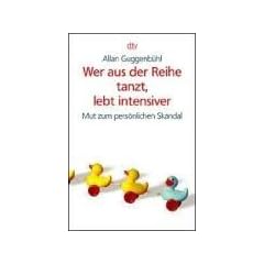 Wer aus der Reihe tanzt, lebt intensiver. Mut zum pers�nlichen Skandal.