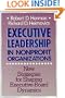 Executive Leadership in Nonprofit Organizations: New Strategies for Shaping Executive-Board Dynamics (Nonprofit Sector Series)