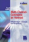 Multi-Channel-Commerce im Vertrieb. Anforderungen, Lösungen und Perspektiven
