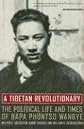 A Tibetan Revolutionary: The Political Life and Times of Bapa Phüntso Wangye