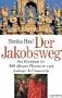 Der Jakobsweg: Das Mysterium der 1000-j�hrigen Pilgerroute nach Santiago di Campostela