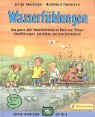 Wasserf�hlungen: Das ganze Jahr Naturerlebnisse an Bach und T�mpel, Naturf�hrungen, Aktivit�ten und Geschichtenbuch. Mit Spielen, �bungen und Rezepten