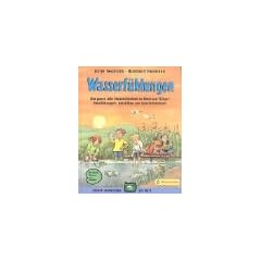 Wasserf�hlungen: Das ganze Jahr Naturerlebnisse an Bach und T�mpel, Naturf�hrungen, Aktivit�ten und Geschichtenbuch. Mit Spielen, �bungen und Rezepten