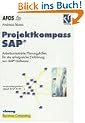 Projektkompass SAP�. Arbeitsorientierte Planungshilfen f�r die erfolgreiche Einf�hrung von SAP�-Software