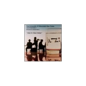 Jazz in Clear Water by University of Wisconsin Jazz Ensemble 1-Eau Claire (Audio CD - 1994)