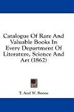 Catalogue Of Rare And Valuable Books In Every Department Of Literature, Science And Art (1862)