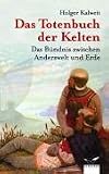 Das Totenbuch der Kelten: Das Bündnis zwischen Anderswelt und Erde