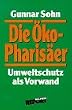 Die �ko- Pharis�er. Umweltschutz als Vorwand.