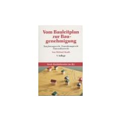 Vom Bauleitplan zur Baugenehmigung. Bauplanungsrecht, Bauordnungsrecht, Baunachbarrecht.