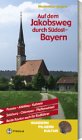 Auf dem Jakobsweg durch S�dost-Bayern: Von Passau �ber Alt�tting nach Kufstein und von Salzburg zum Hohen Pei�enberg