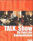 Talk. Show. Die Kunst der Kommunikation.