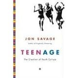 Teenage: The Creation of Youth Culture ~ Jon Savage
