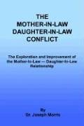 The Mother-In-Law Daughter-In-Law Conflict: The Exploration and Improvement of the Mother-In-Law --- Daughter-In-Law Relationship
