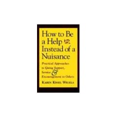 How to Be a Help instead of a Nuisance: Practical Approaches to Giving Support, Service, and Encouragement to Others