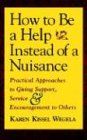 How to Be a Help instead of a Nuisance: Practical Approaches to Giving Support, Service, and Encouragement to Others
