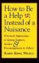 How to Be a Help instead of a Nuisance: Practical Approaches to Giving Support, Service, and Encouragement to Others