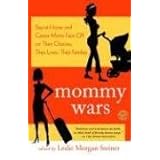 mommy wars stay at home and career moms face off on their choices their lives their families