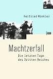 Machtzerfall. Die letzten Tage des Dritten Reichs dargestellt am Beispiel der hessischen kreisstadt Friedberg - Herfried M�nkler