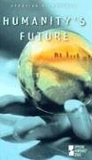 Opposing Viewpoints Series - Humanity's Future (hardcover edition) (Opposing Viewpoints Series)