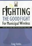 Fighting The Good Fight For Municipal Wireless
