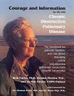 Courage and Information for Life with Chronic Obstructive Pulmonary Disease: The Handbook for Patients, Families, and Care Givers Managing COPD (Emphysema, Asthmatic or Chronic Bronchitis)