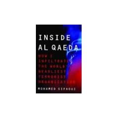 Inside Al Qaeda: How I Infiltrated the World's Deadliest Terrorist Organization