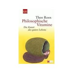 Philosophische Vitamine: Die Kunst des guten Lebens
