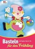 Basteln f&uuml;r den Fr&uuml;hling mit Papier, Holz & Filz: OZ creativ