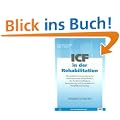 ICF in der Rehabilitation: Die praktische Anwendung der internationalen Klassifikation der Funktionsf�higkeit, Behinderung und Gesundheit im Rehabilitationsalltag