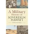 A Military History of Sovereign Hawaii by Neil Bernard Dukas
