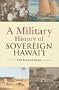A Military History of Sovereign Hawaii