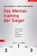 Das Mentaltraining der Sieger: und wie Sie es in Ihrem Leben erfolgreich umsetzen