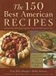 The 150 Best American Recipes: Indispensable Dishes from Legendary Chefs and Undiscovered Cooks (Best American (TM))