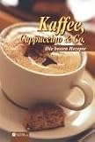 Kaffee, Cappuccino & Co: Die besten Rezepte