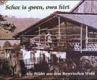 Schee is gwen, owa hirt: Alte Bilder aus dem Bayerischen Wald - Martin Ortmeier