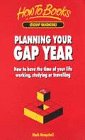 Planning your gap year : how to have the time of your life working, studying or travelling
