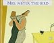 Mrs. Meyer the Bird