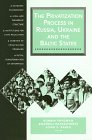 The Privatization Process in Russia, Ukraine, and the Baltic States (Ceu Privatization Reports)