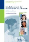 Naturheilverfahren in der Frauenheilkunde und Geburtshilfe - Grenzen und M&ouml;glichkeiten - 